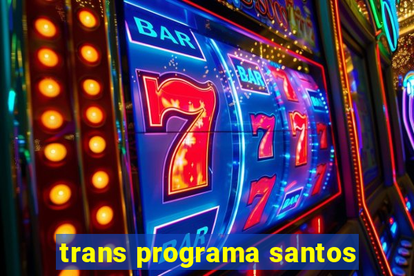 trans programa santos